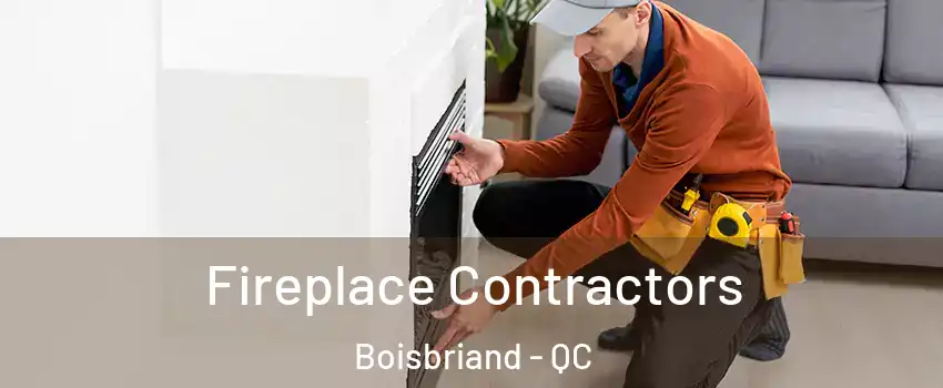 Fireplace Contractors Boisbriand - QC