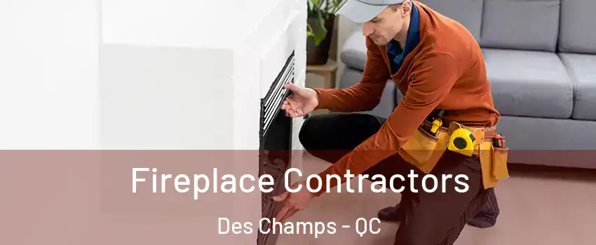 Fireplace Contractors Des Champs - QC