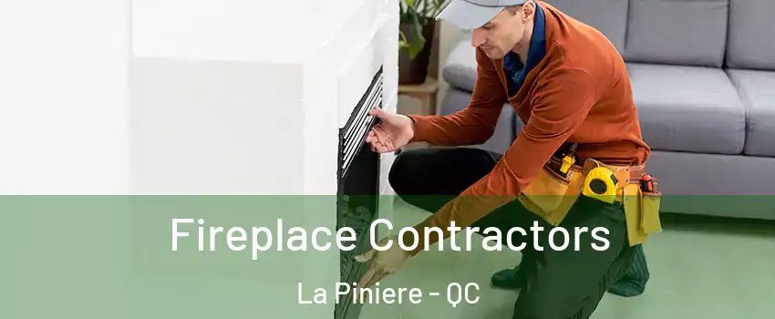 Fireplace Contractors La Piniere - QC