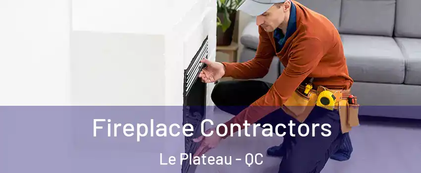  Fireplace Contractors Le Plateau - QC