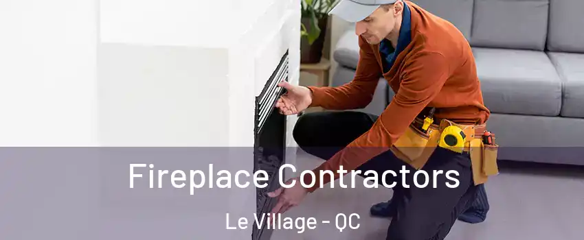  Fireplace Contractors Le Village - QC