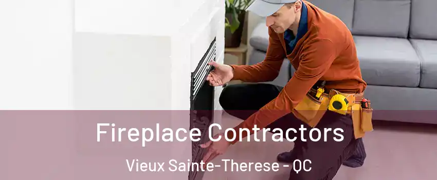 Fireplace Contractors Vieux Sainte-Therese - QC