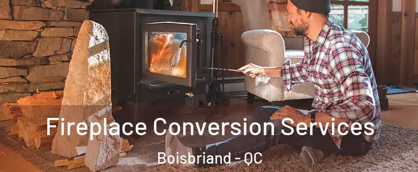  Fireplace Conversion Services Boisbriand - QC