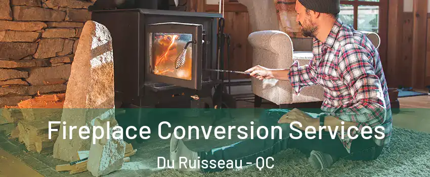  Fireplace Conversion Services Du Ruisseau - QC