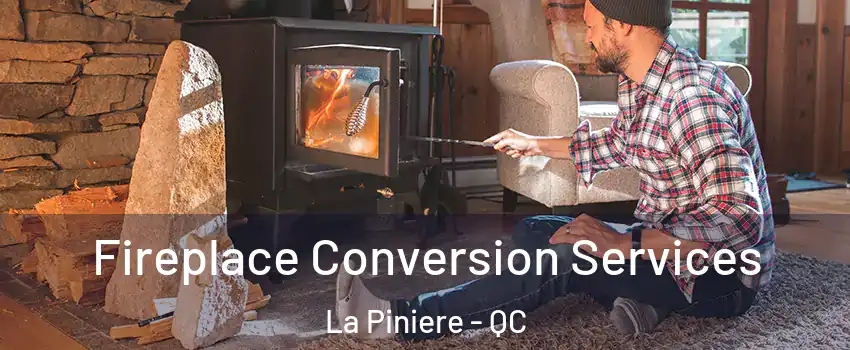  Fireplace Conversion Services La Piniere - QC
