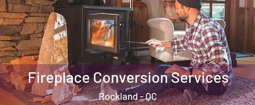  Fireplace Conversion Services Rockland - QC