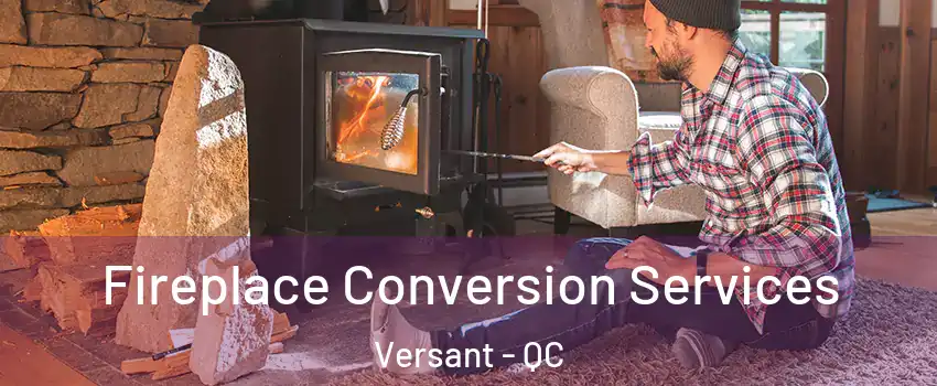  Fireplace Conversion Services Versant - QC
