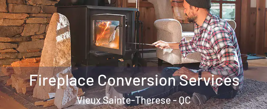  Fireplace Conversion Services Vieux Sainte-Therese - QC