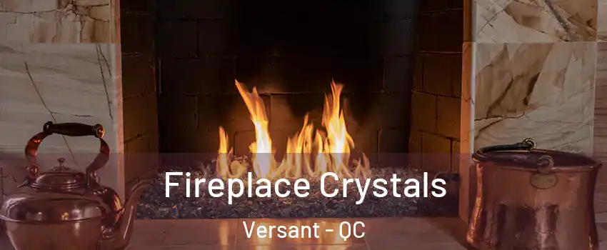  Fireplace Crystals Versant - QC