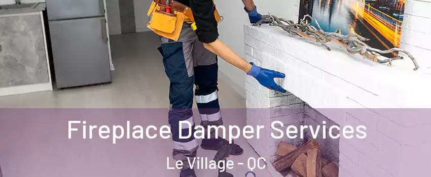  Fireplace Damper Services Le Village - QC