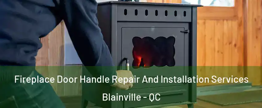  Fireplace Door Handle Repair And Installation Services Blainville - QC