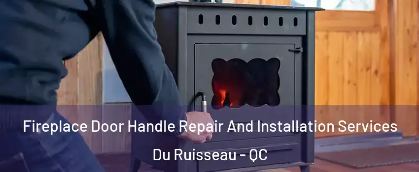  Fireplace Door Handle Repair And Installation Services Du Ruisseau - QC