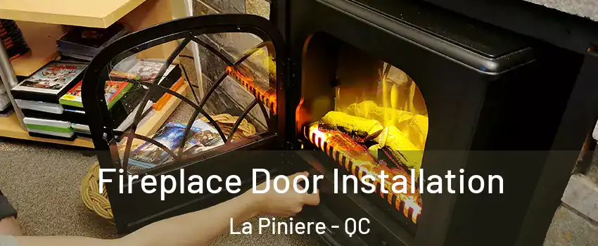  Fireplace Door Installation La Piniere - QC