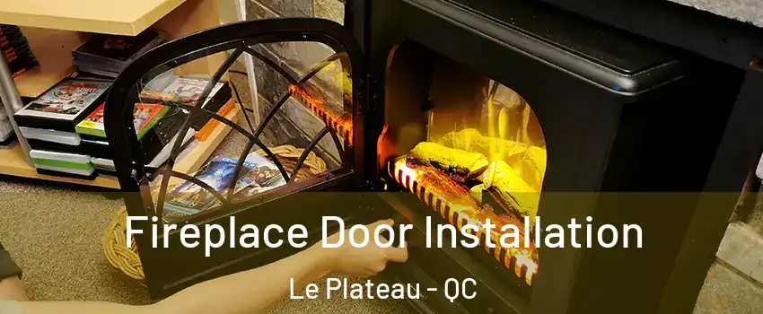  Fireplace Door Installation Le Plateau - QC