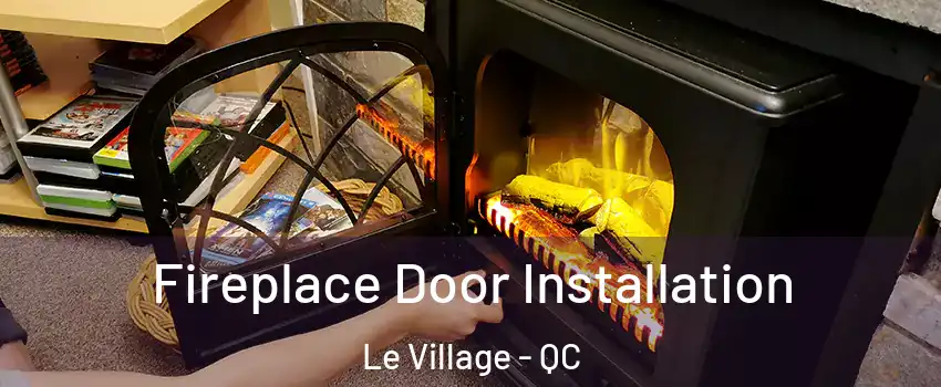  Fireplace Door Installation Le Village - QC