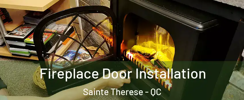 Fireplace Door Installation Sainte Therese - QC