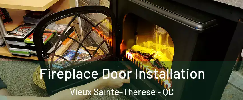 Fireplace Door Installation Vieux Sainte-Therese - QC