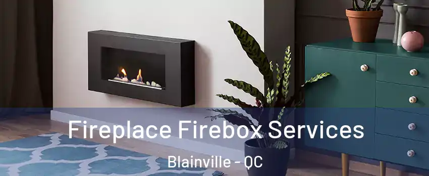  Fireplace Firebox Services Blainville - QC
