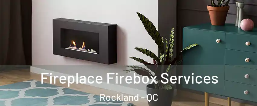  Fireplace Firebox Services Rockland - QC