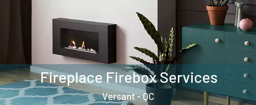  Fireplace Firebox Services Versant - QC