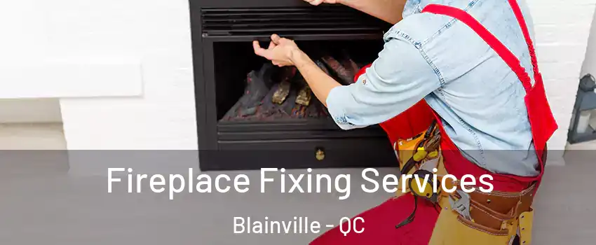  Fireplace Fixing Services Blainville - QC