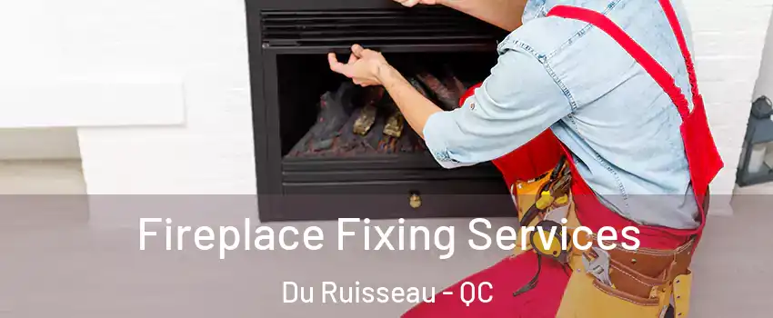  Fireplace Fixing Services Du Ruisseau - QC