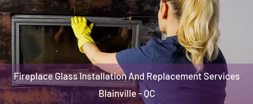  Fireplace Glass Installation And Replacement Services Blainville - QC