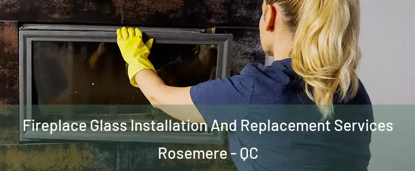 Fireplace Glass Installation And Replacement Services Rosemere - QC