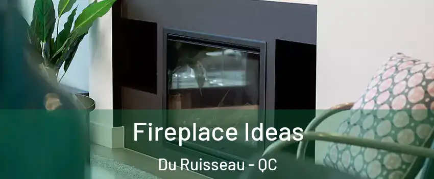  Fireplace Ideas Du Ruisseau - QC