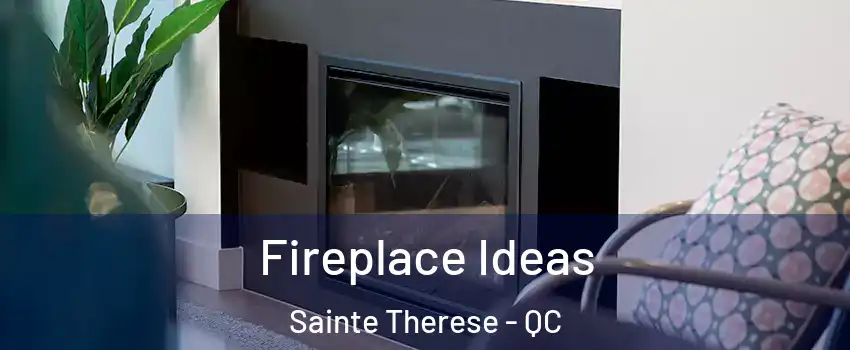  Fireplace Ideas Sainte Therese - QC