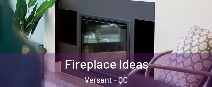  Fireplace Ideas Versant - QC