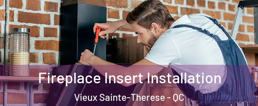  Fireplace Insert Installation Vieux Sainte-Therese - QC
