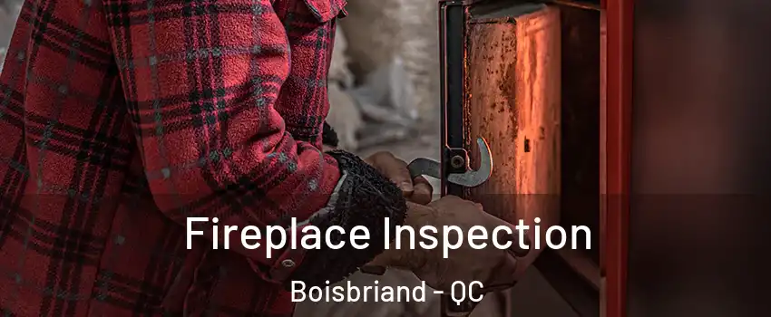 Fireplace Inspection Boisbriand - QC
