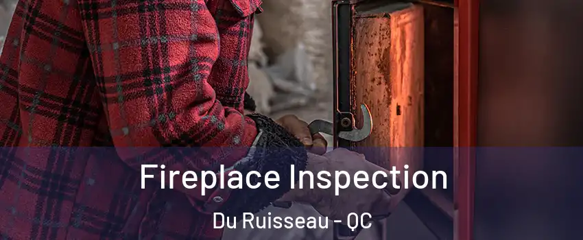  Fireplace Inspection Du Ruisseau - QC