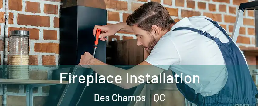  Fireplace Installation Des Champs - QC