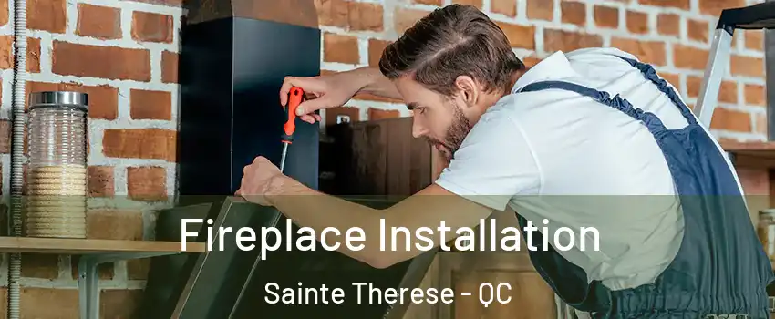  Fireplace Installation Sainte Therese - QC