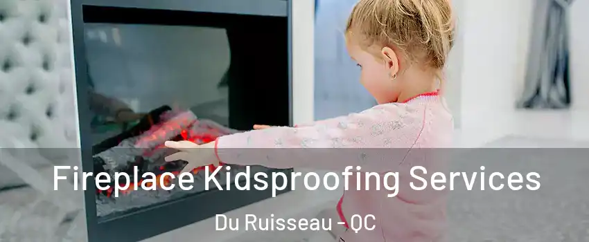  Fireplace Kidsproofing Services Du Ruisseau - QC