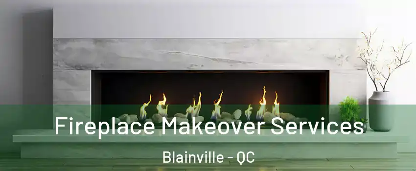 Fireplace Makeover Services Blainville - QC