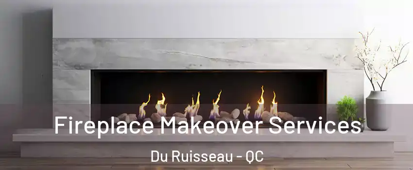  Fireplace Makeover Services Du Ruisseau - QC