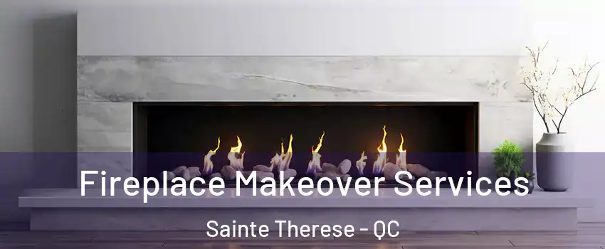  Fireplace Makeover Services Sainte Therese - QC