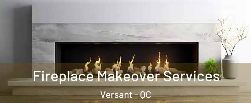  Fireplace Makeover Services Versant - QC