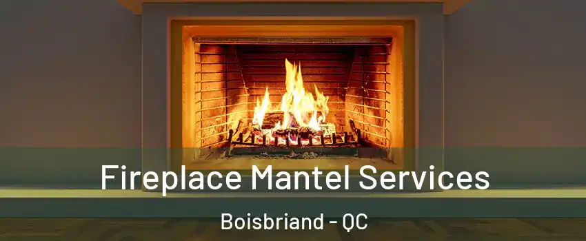  Fireplace Mantel Services Boisbriand - QC