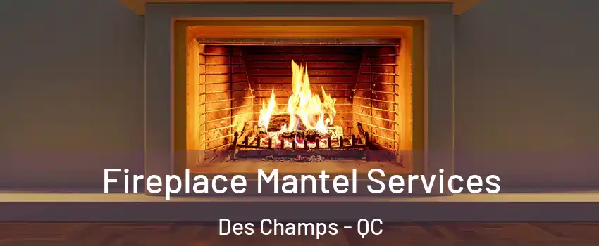 Fireplace Mantel Services Des Champs - QC