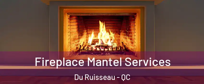  Fireplace Mantel Services Du Ruisseau - QC
