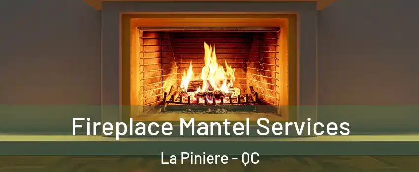 Fireplace Mantel Services La Piniere - QC