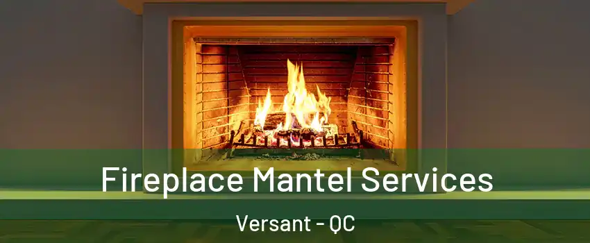  Fireplace Mantel Services Versant - QC
