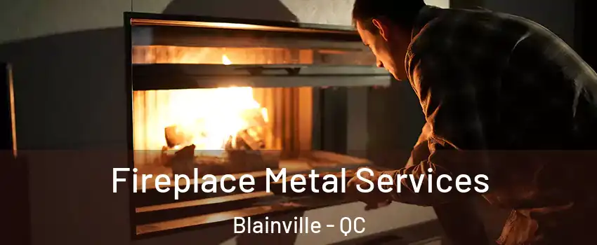  Fireplace Metal Services Blainville - QC