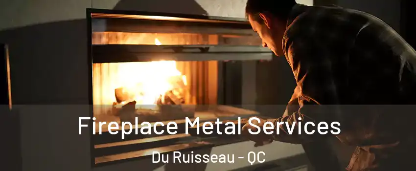  Fireplace Metal Services Du Ruisseau - QC