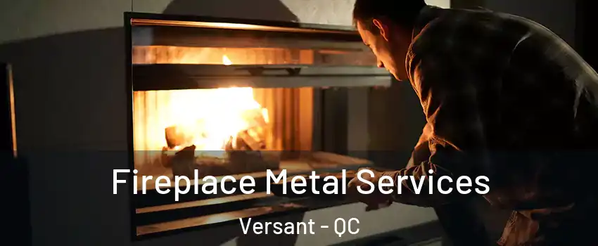  Fireplace Metal Services Versant - QC