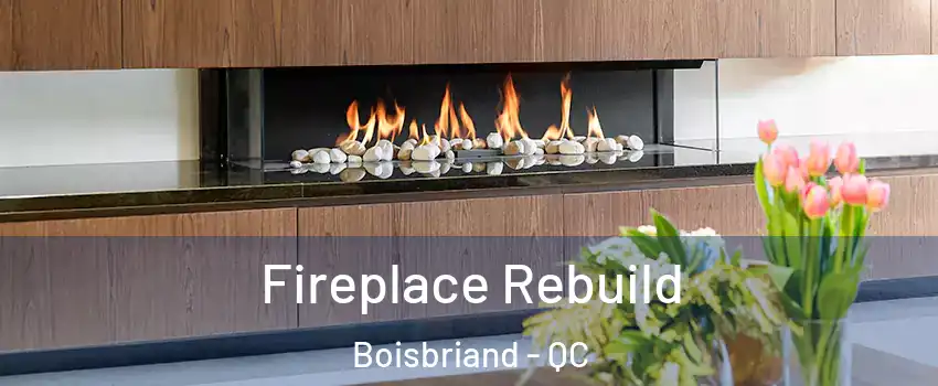  Fireplace Rebuild Boisbriand - QC